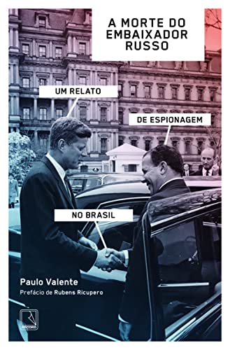 A morte do embaixador russo: Um relato de espionagem no Brasil