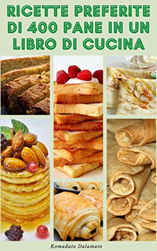 Ricette Preferite Di 400 Pane In Un Libro Di Cucina : Ricette Per Pane Bianco, Pane Integrale, Pane