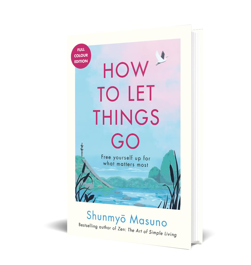 How to Let Things Go: Free Yourself Up for What Matters | Modern Mindfulness Guide, Burnout Recovery Manual, Digital Detox Blueprint | Perfect for Gifting
