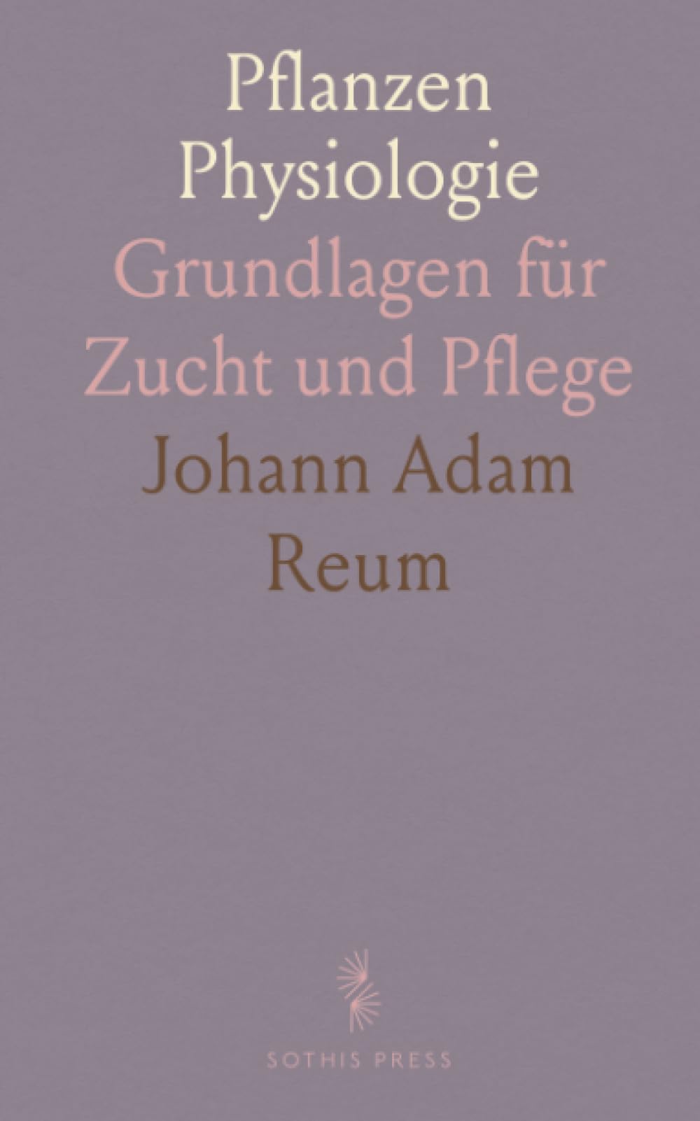 Pflanzen Physiologie: Grundlagen für Zucht und Pflege