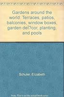 Gardens around the world: Terraces, patios, balconies, window boxes, garden décor, planting, and pools B0007DTDDK Book Cover