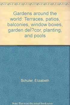 Gardens around the world: Terraces, patios, balconies, window boxes, garden décor, planting, and pools