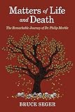  Matters of Life and Death: The Remarkable Journey of Dr. Philip Merkle (English Edition)