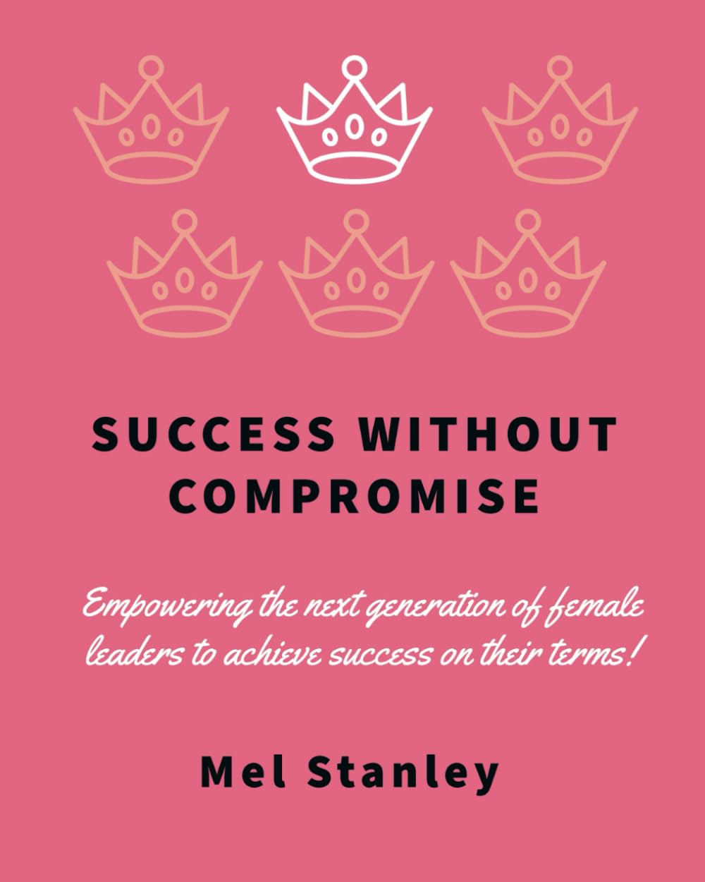 Success without Compromise: Empowering the next generation of female leaders to achieve success on their terms!