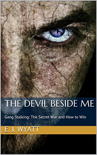 The Devil Beside Me: Gang Stalking, The Secret War and How to Win (English Edition) par [E. J. Wyatt]