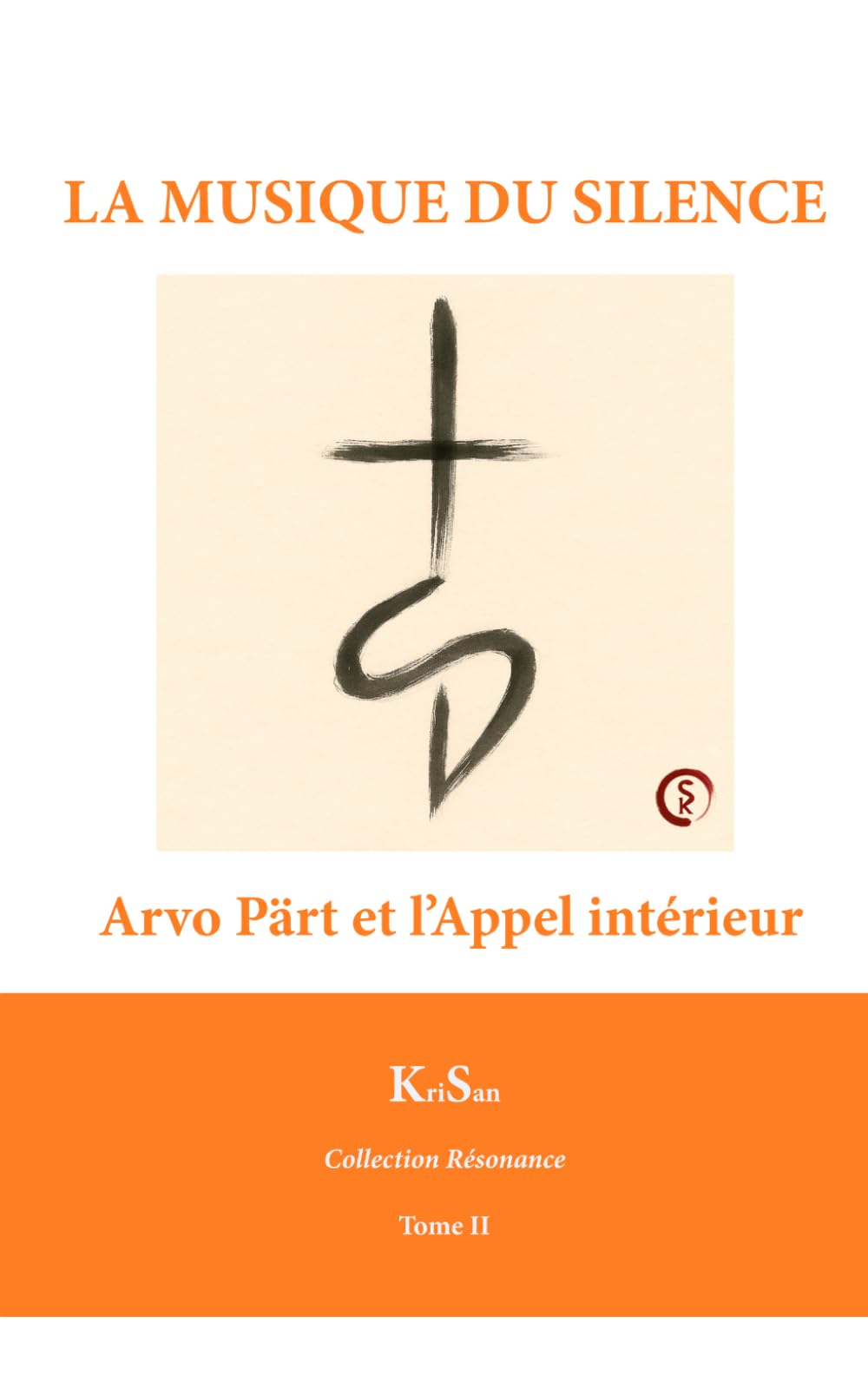 LA MUSIQUE DU SILENCE: Arvo Pärt et l’Appel intérieur (Collection Résonance)