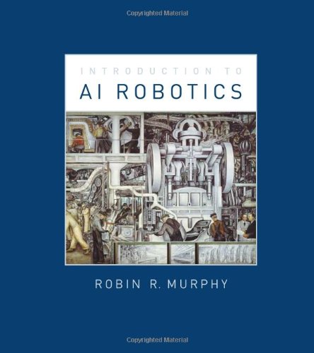 An Introduction to AI Robotics (Intelligent Robotics and Autonomous Agents) (Intelligent Robotics and Autonomous Agents series)