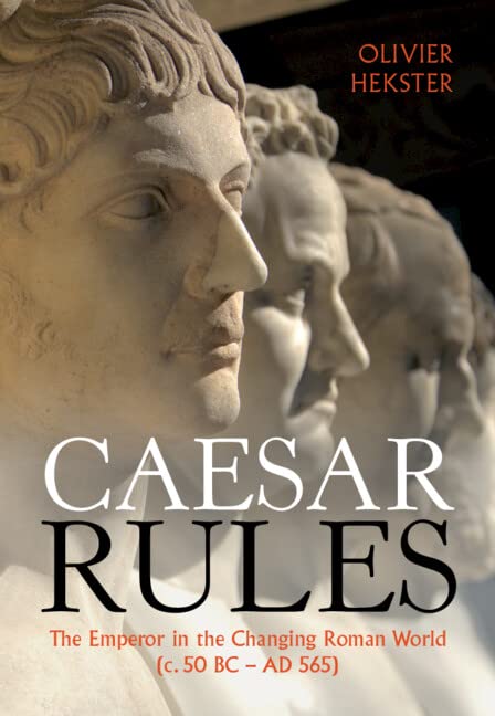 Caesar Rules: The Emperor in the Changing Roman World (c. 50 BC – AD 565)      Kindle Edition