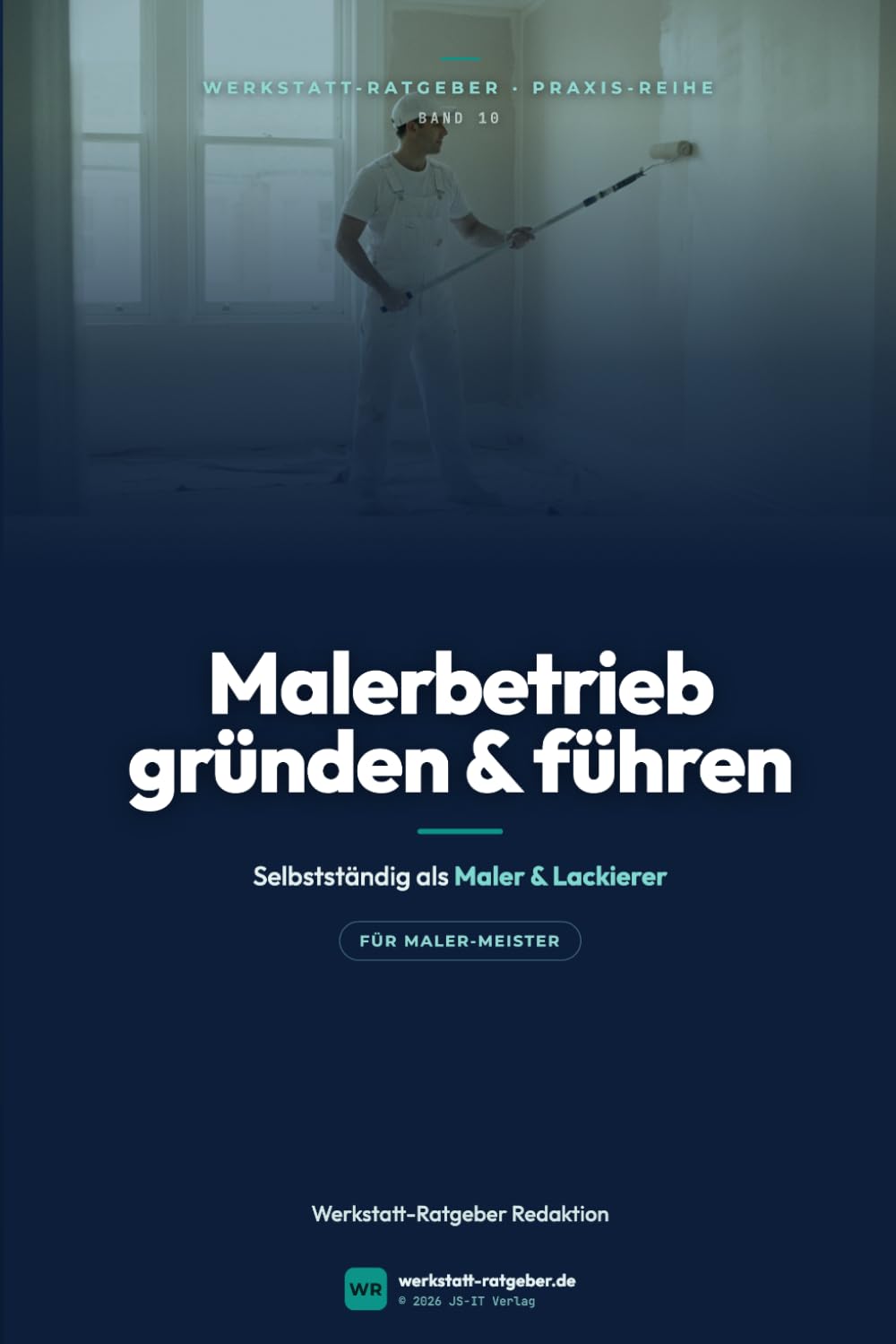 Malerbetrieb gründen und führen: Selbstständig als Maler und Lackierer — Kalkulation, Akquise und Betriebsführung für Maler- und Lackierbetriebe (Werkstatt-Ratgeber Praxisbücher)