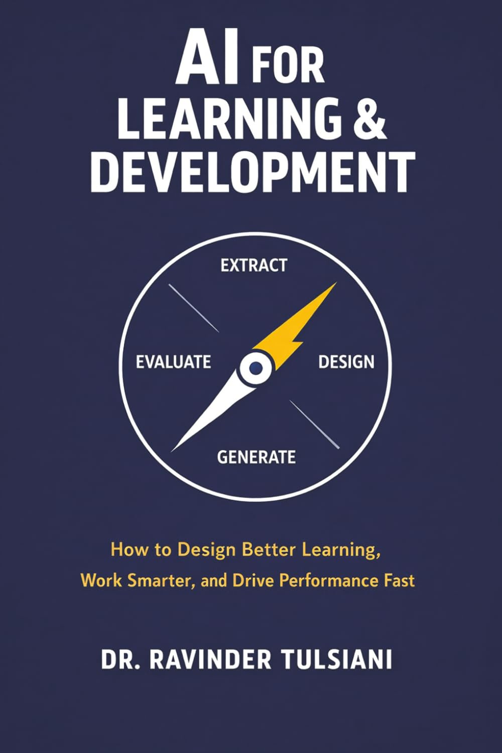 AI for Learning & Development: How to Design Better Learning,Work Smarter, and Drive Performance Faster