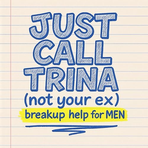 JUST CALL TRINA: breakup help for MEN Podcast Por Trina Leckie arte de portada