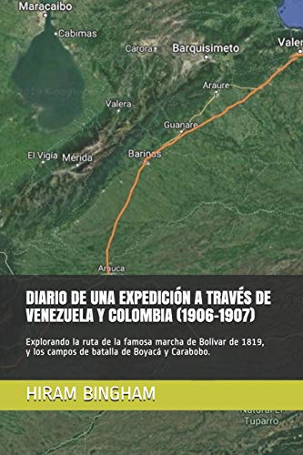 DIARIO DE UNA EXPEDICIÃ“N A TRAVÃ‰S DE VENEZUELA Y COLOMBIA (1906-1907): Explorando la ruta de la famosa marcha de BolÃ­var de 1819, y los campos de ... (EDICIONES DEL TRADUCTOR) (Spanish Edition)