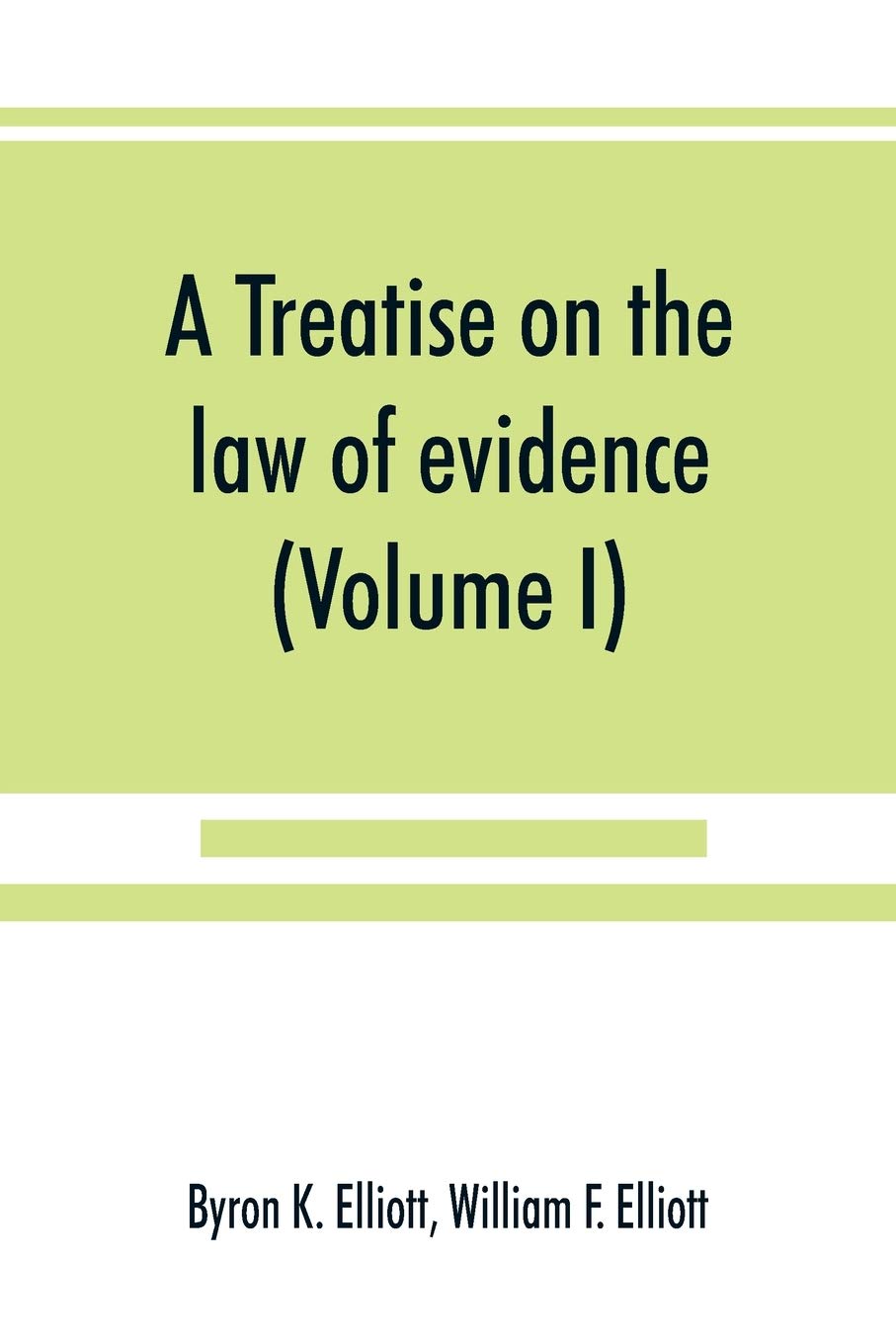 A treatise on the law of evidence; being a consideration of the nature and general principles of evidence, the instruments of evidence and the rules ... with incidental matters of practice, includi