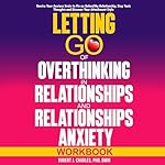 Cover of Letting Go of Overthinking in Relationships and Relationships Anxiety Workbook
