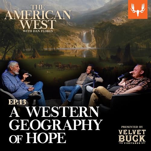 Ep. 13: A Western Geography of Hope