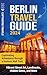 Berlin Travel Guide: Captivating Adventures through a Historic Wall Trail, Vibrant Street Art, Landmarks, Hidden Gems, and More Captivating günstig Kaufen-Berlin Travel Guide: Captivating Adventures through a Historic Wall Trail, Vibrant Street Art, Landmarks, Hidden Gems, and More