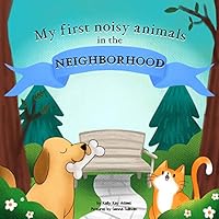 My first noisy animals in the NEIGHBORHOOD: The Colors and Sounds books for toddlers B08DSR7HDD Book Cover