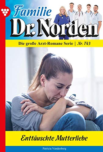 Familie Dr. Norden 743 – Arztroman: Enttäuschte Mutterliebe Familie Dr. Norden 743 – Arztroman: Enttäuschte Mutterliebe