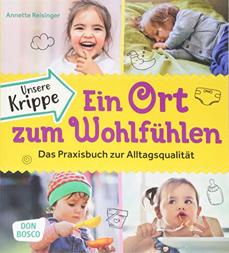 Unsere Krippe – ein Ort zum Wohlfühlen. Das Praxisbuch zur Alltagsqualität Unsere Krippe – ein Ort zum Wohlfühlen. Das Praxisbuch zur Alltagsqualität
