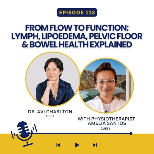 Episode 113. From Flow to Function: Lymph, Lipoedema, Pelvic Floor & Bowel Health Explained with Physiotherapist Amelia Santos cover art
