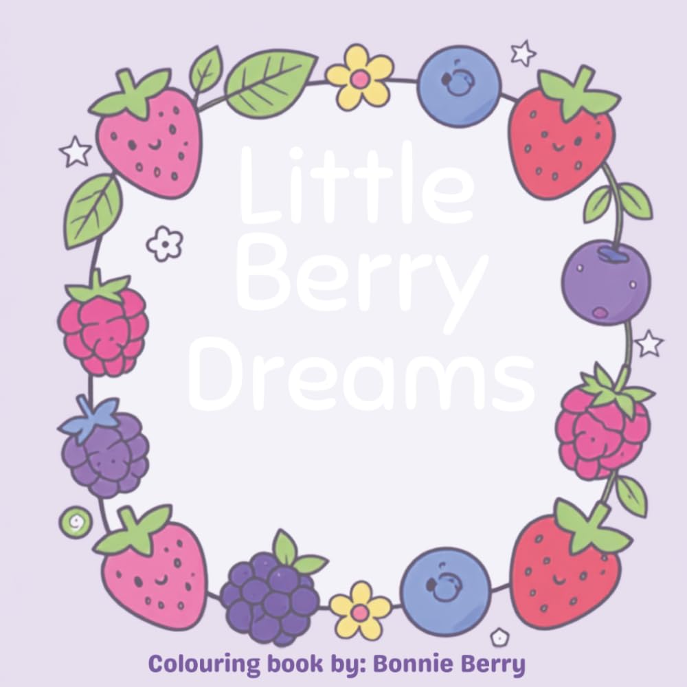 Little Berry Dreams: A Whimsical colouring book of Cute Characters, Berries & Sweet Treats