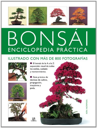 Bonsái Enciclopedia Práctica: Manual Esencial con más de 800 Fotografías para Crear, Cultivar y Exhibir Bonsáis