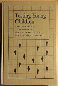 Hardcover Testing Young Children: A Reference Guide for Developmental, Psychoeducational, and Psychosocial Assessments Book