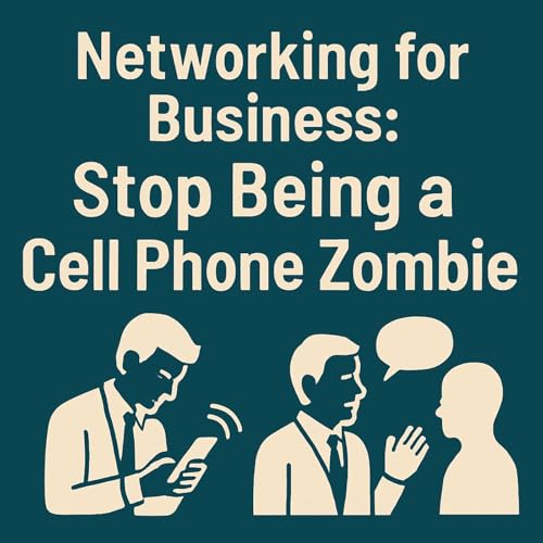 Networking Mastery: Put the Phone Down and Connect | 923 cover art