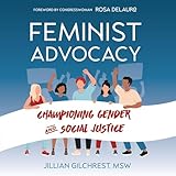 Feminist Advocacy: Championing Gender and Social Justice