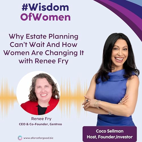 Why Estate Planning Can&rsquo;t Wait And How Women Are Changing It with Renee Fry