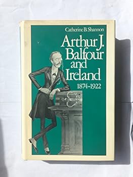 Hardcover Arthur J. Balfour and Ireland, 1874-1922 Book