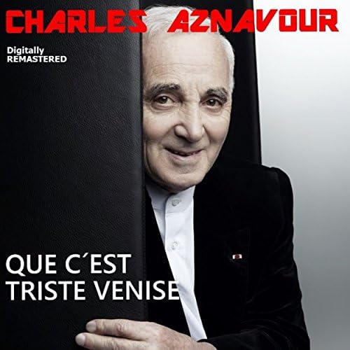 Que c'est triste Venise (Remastered) Charles Aznavour Digital Music Que c'est triste Venise (Remastered) Charles Aznavour Digital Music