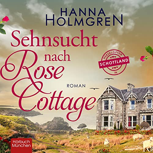 Sehnsucht nach Rose Cottage: Herzklopfen in Schottland