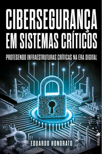 Cibersegurança em Sistemas Críticos: Protegendo Infraestruturas C...