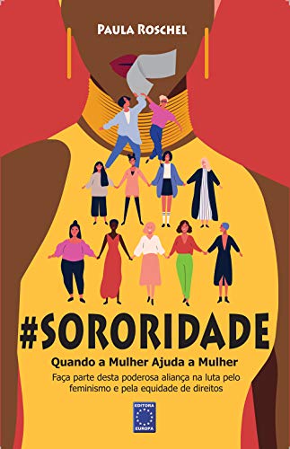 Sororidade: Quando a Mulher Ajuda a Mulher