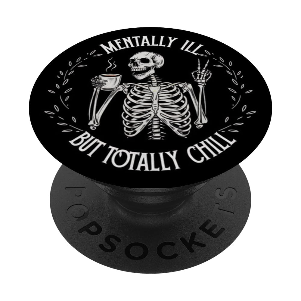 Mentally Ill But Totally Chill Skeleton Humor Design PopSockets Adhesive PopGrip