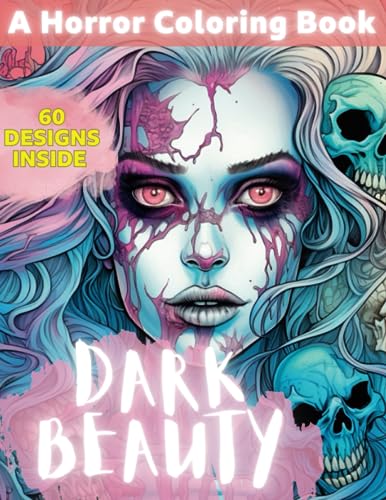Dark Beauty Horror Coloring Book For Adults: A creepy horror coloring book for adults and teenagers featuring beautiful illustrations for relaxation and stress relief.