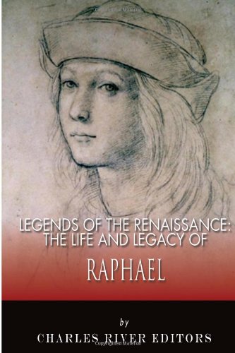Legends of the Renaissance: The Life and Legacy of Raphael: Charles ...