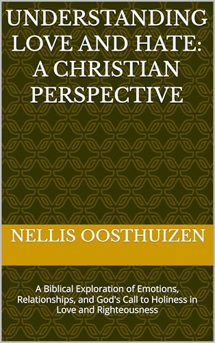 Understanding Love and Hate: A Christian Perspective: A Biblical Exploration