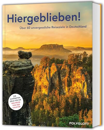 POLYGLOTT Reisebuch: Hiergeblieben!: 60 unvergessliche Ausflugs- und Reise-Ziele in Deutschland entdecken
