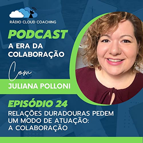 Rela&ccedil;&otilde;es duradouras pedem um modo de atua&ccedil;&atilde;o: a colabora&ccedil;&atilde;o - A ERA DA COLABORA&Ccedil;&Atilde;O #024