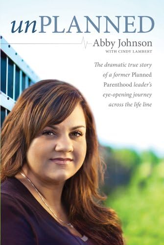 Unplanned: The Dramatic True Story of a Former Planned Parenthood Leader's Eye-Opening Journey across the Life Line (Focus on the Family Books)