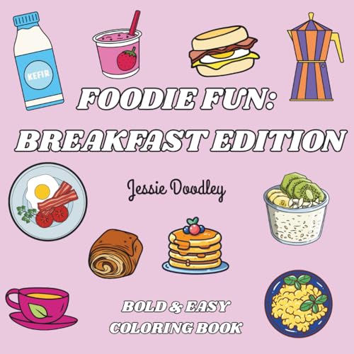 Foodie Fun: Breakfast Edition; Bold & Easy Coloring Book for Adults and Kids: Food Coloring Book that is Simple, Bold & Easy Col