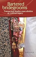 Bartered Bridegrooms: Transacting Muslim Masculinities as Colonial Legacy 1526198126 Book Cover