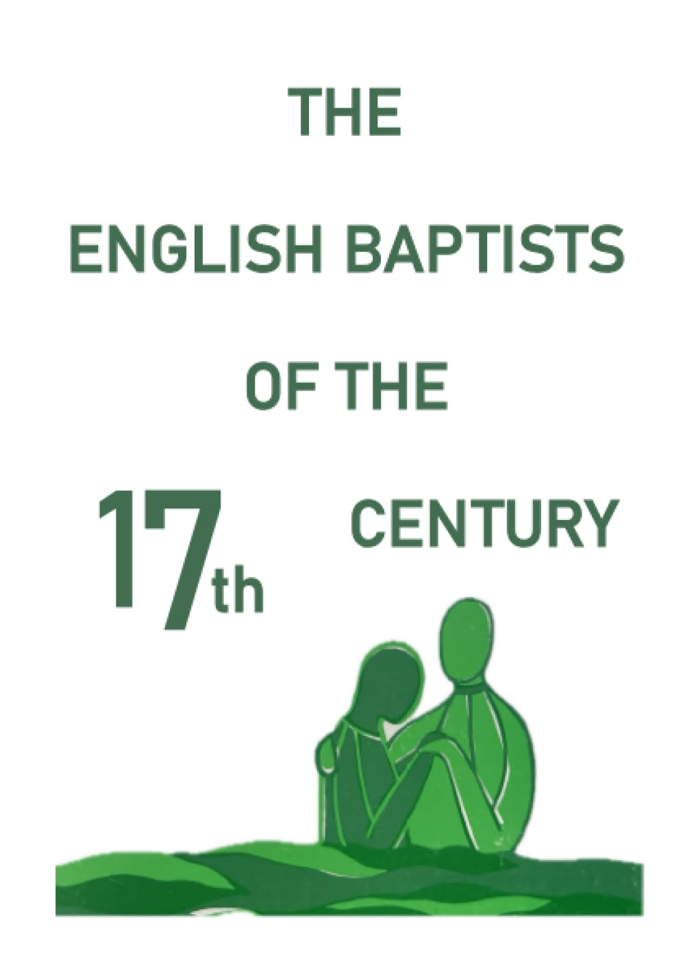 The English Baptists of the Seventeenth Century