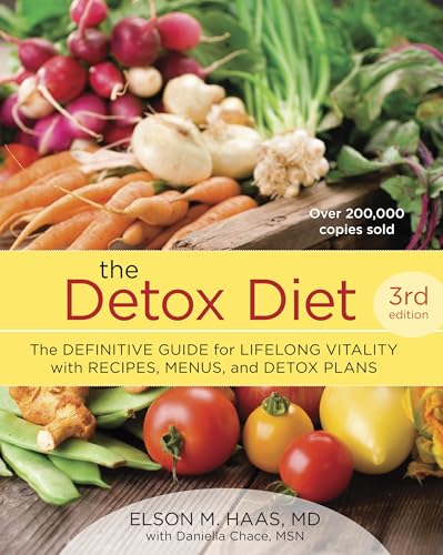 The Detox Diet, Third Edition: The Definitive Guide for Lifelong Vitality with Recipes, Menus, and Detox Plans: Haas, Elson M., Chace, Daniella