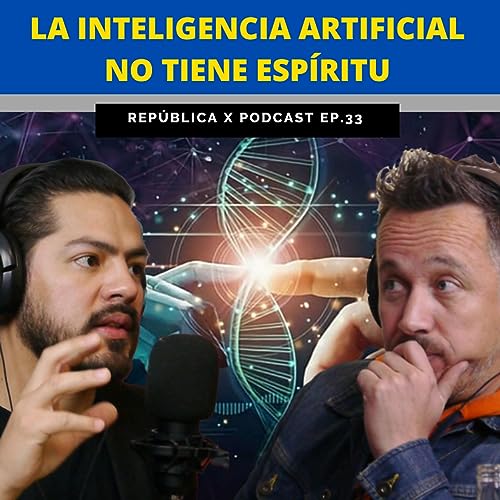 EP. 33 LA INTELIGENCIA ARTIFICIAL NO TIENE ESP&Iacute;RITU FT CHUY DIEZ