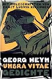 Umbra vitae. Gedichte. Mit Holzschnitten von Ernst Ludwig Kirchner: Expressionistische Lyrik von Georg Heym, begleitet von 46 Original-Holzschnitten von Ernst Ludwig Kirchner. Gedichtsammlung