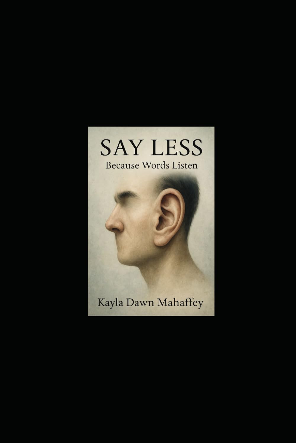 Say Less: Because Words Listen