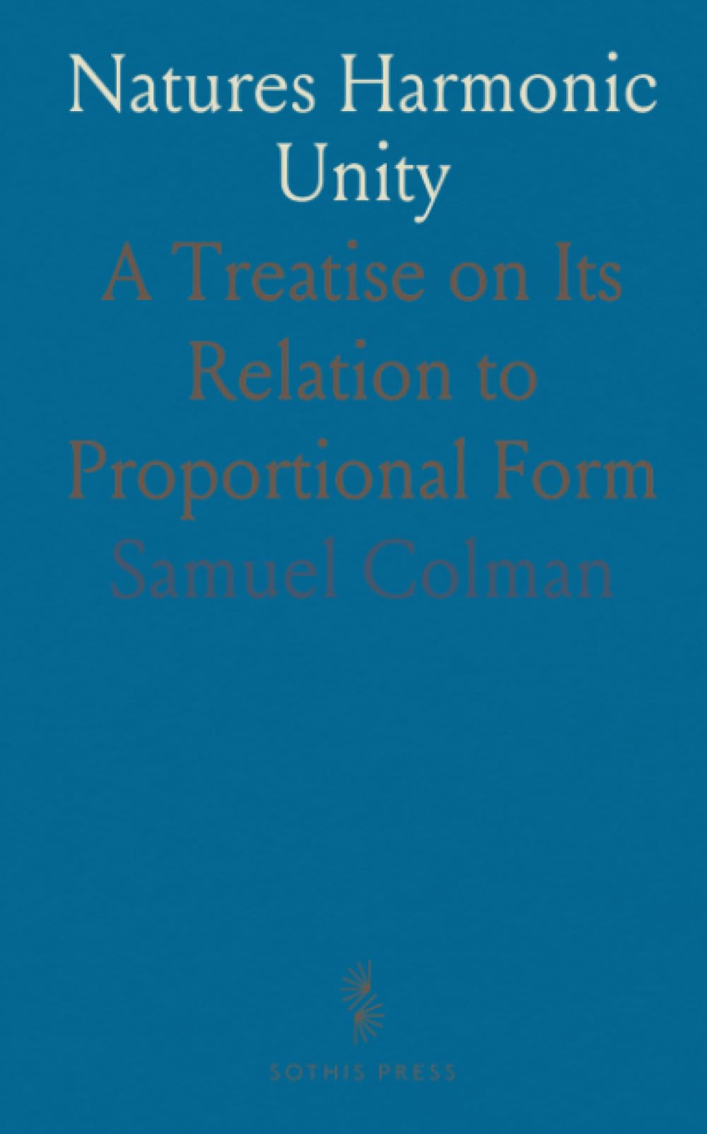 Natures Harmonic Unity: A Treatise on Its Relation to Proportional Form